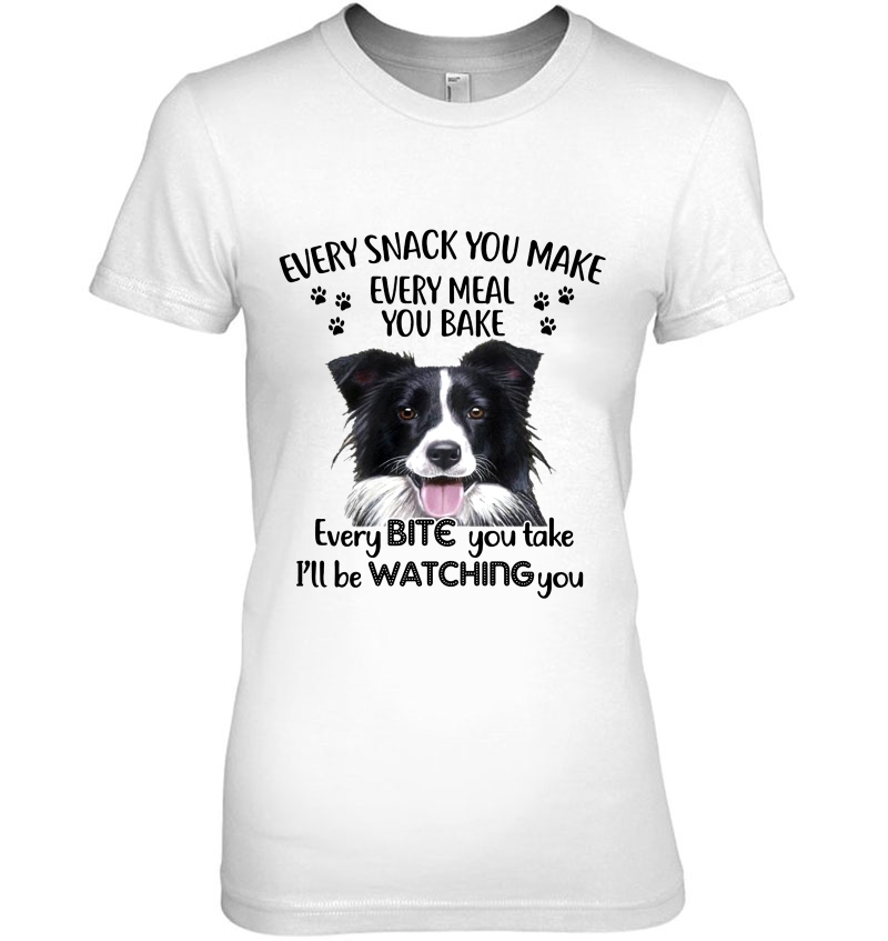 Every Snack You Make Every Meal You Bake I'll Be Watching You Border Collie Version Hoodie