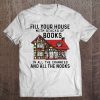 Fill Your House With Stacks Of Books In All The Crannies And All The Nooks Tee