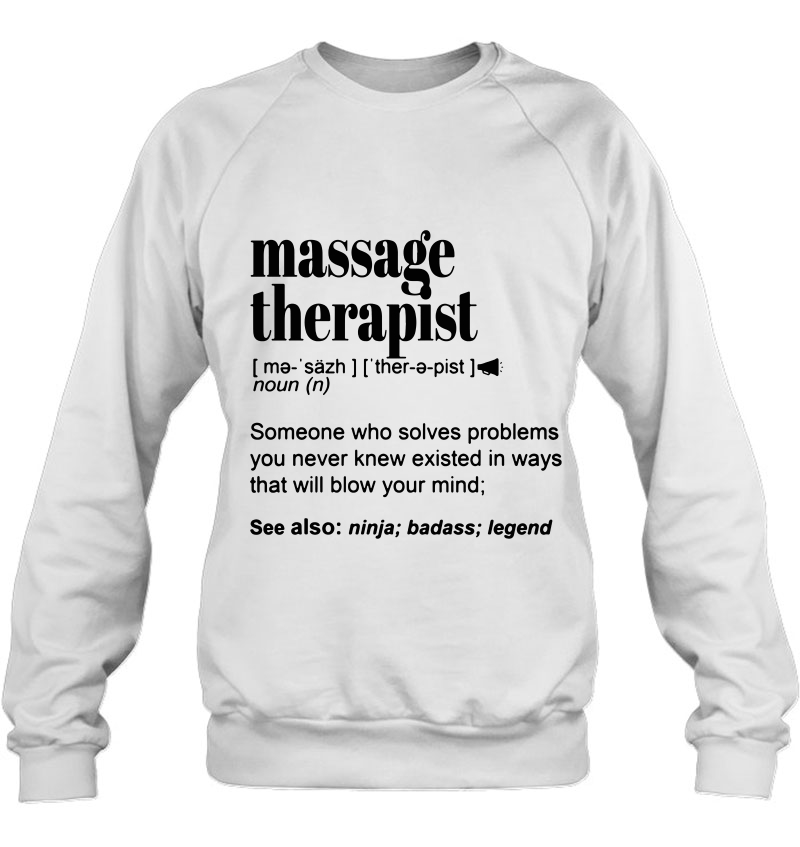 Massage Therapist Someone Who Solves Problems You Never Knew Sweatshirt