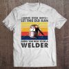 Move Over Boys Let This Old Man Show You How To Be A Welder Vintage Version Tee