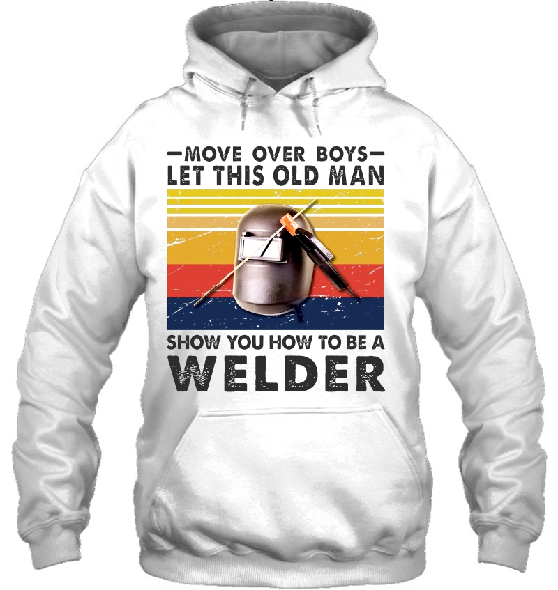 Move Over Boys Let This Old Man Show You How To Be A Welder Vintage Version Mugs