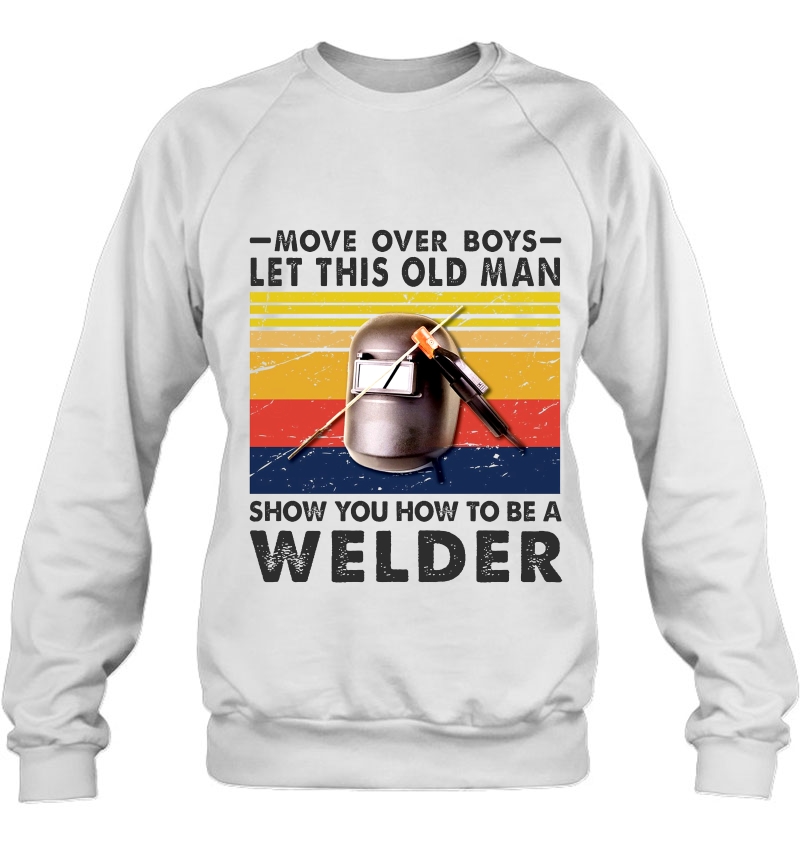 Move Over Boys Let This Old Man Show You How To Be A Welder Vintage Version Mugs