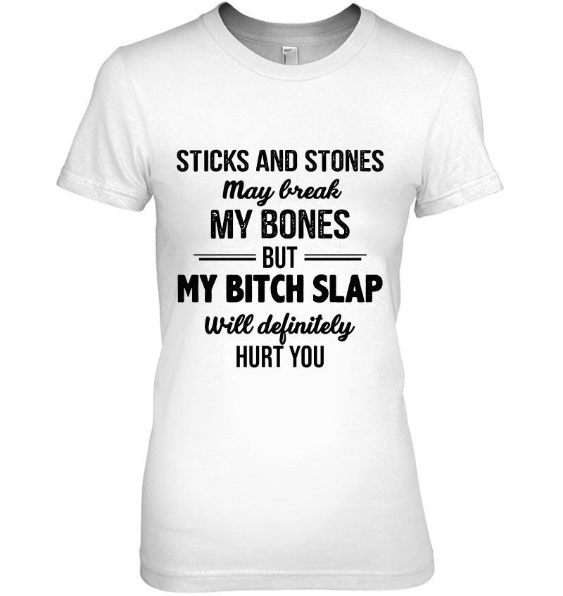 Sticks And Stones May Break My Bones But My Bitch Slap Will Definitely Hurt You White Version Hoodie