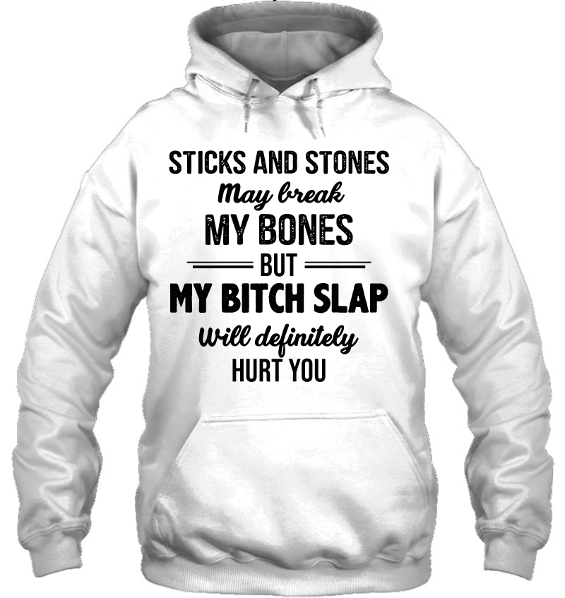 Sticks And Stones May Break My Bones But My Bitch Slap Will Definitely Hurt You White Version Mugs