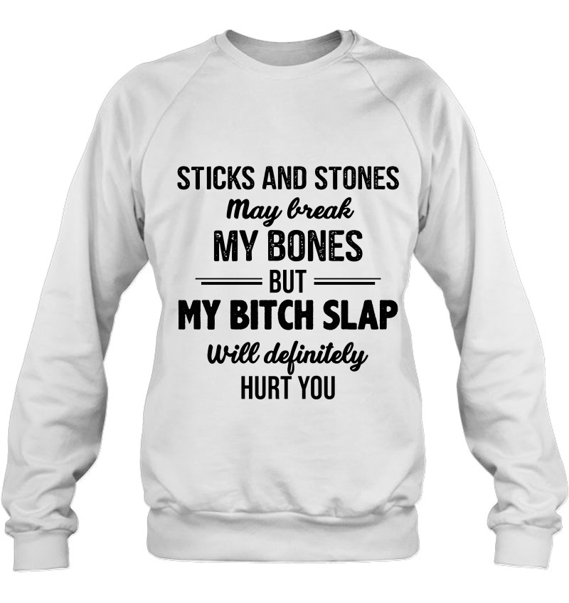 Sticks And Stones May Break My Bones But My Bitch Slap Will Definitely Hurt You White Version Mugs