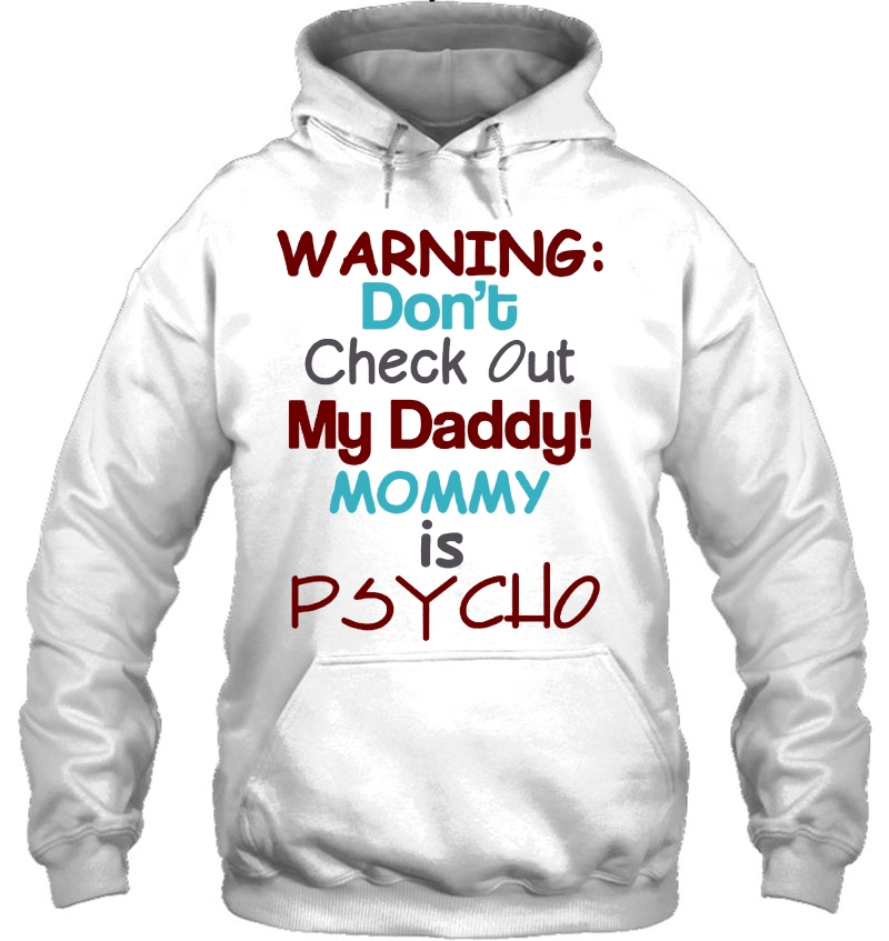 Warning Don't Check Out My Daddy Mommy Is Psycho Mugs