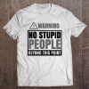 Warning No Stupid People Beyond This Point Tee