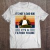 It's Not A Dad Bod It's A Father Figure Fat Thor Vintage Version Tee