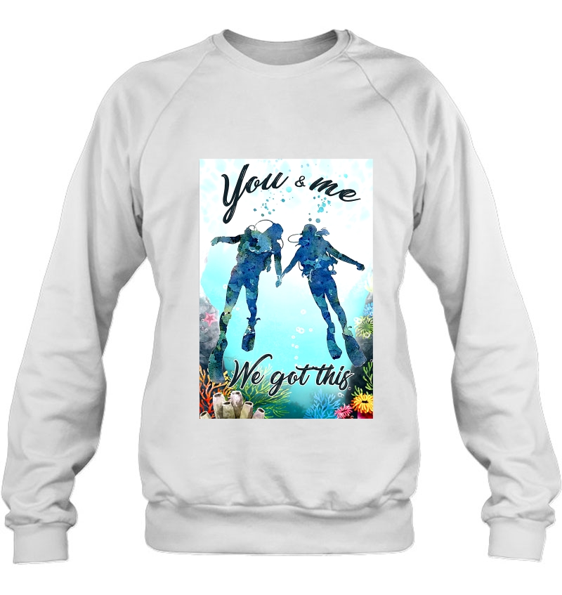 You & Me We Got This Scuba Diving Sweatshirt