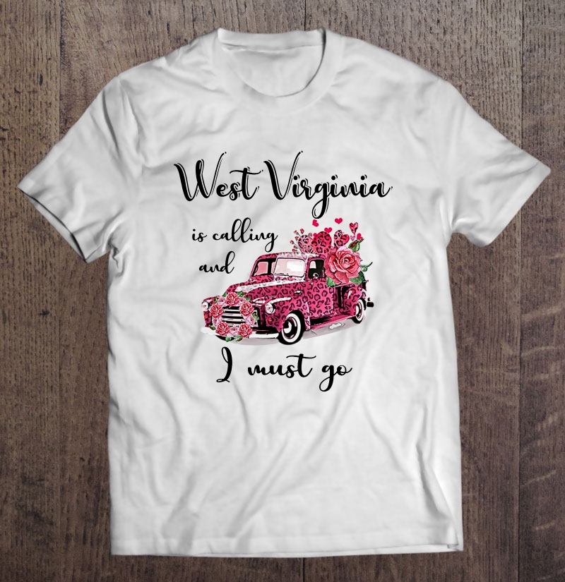 West Virginia Is Calling And I Must Go Pink Truck Floral Version Shirt