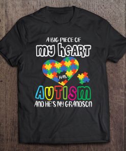 A Big Piece Of My Heart Has Autism & He's My Grandson Shirt Tee