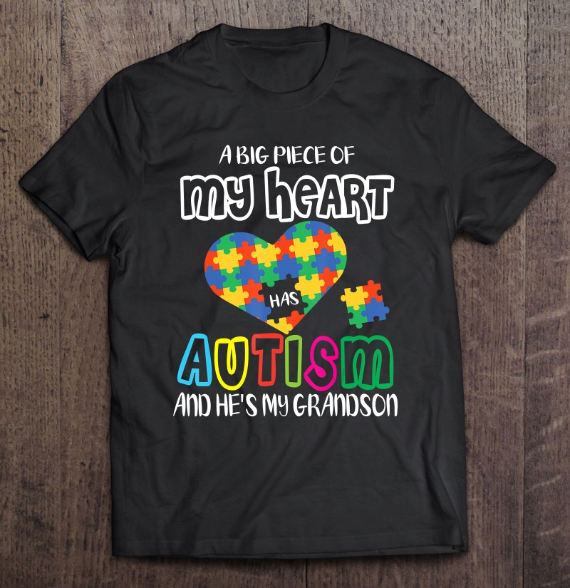 A Big Piece Of My Heart Has Autism & He's My Grandson Shirt Shirt