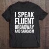 Actor Funny Gift - I Speak Fluent Broadway And Sarcasm Premium Tee