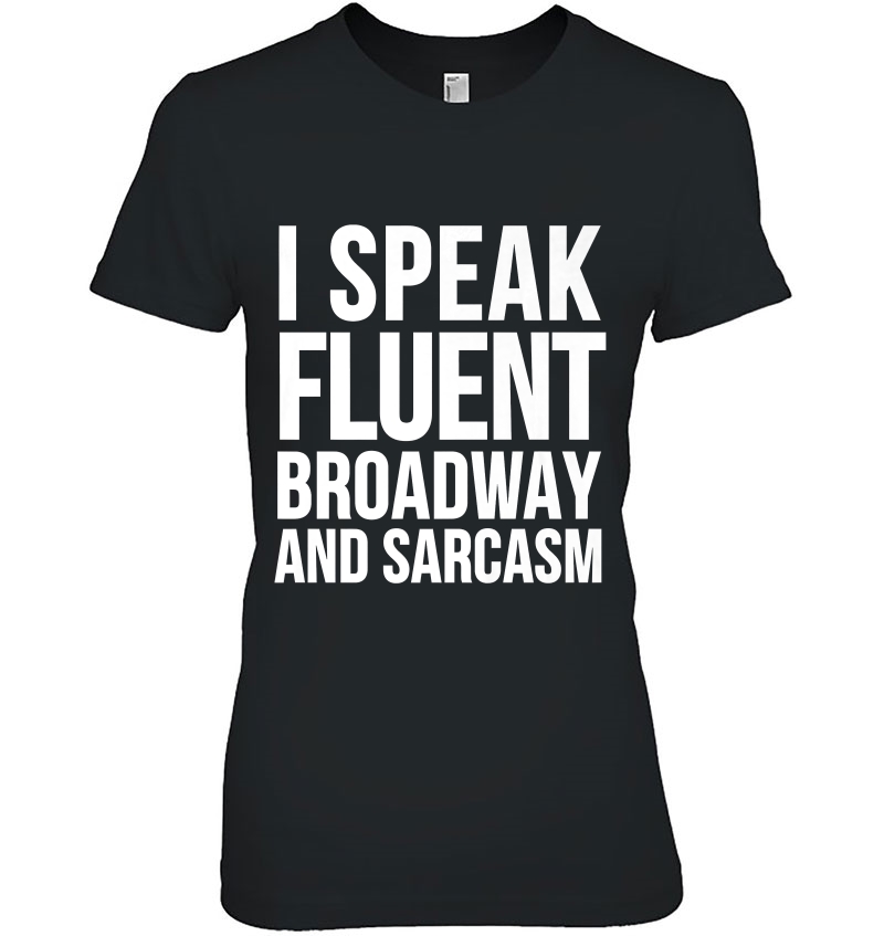 Actor Funny Gift - I Speak Fluent Broadway And Sarcasm Premium Hoodie