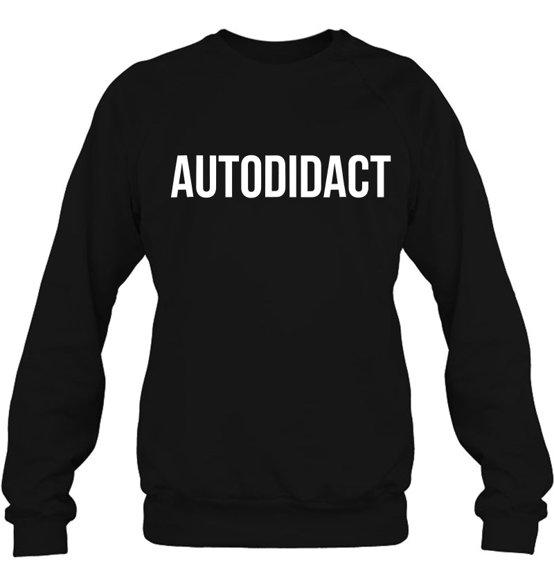 Autodidact Self-Taught Student Sweatshirt