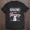 Baking Is My Therapy Tee