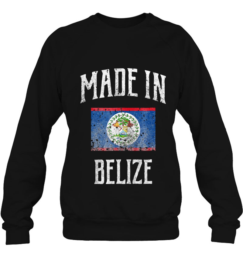 Belize Flag Made In Belize Sweatshirt