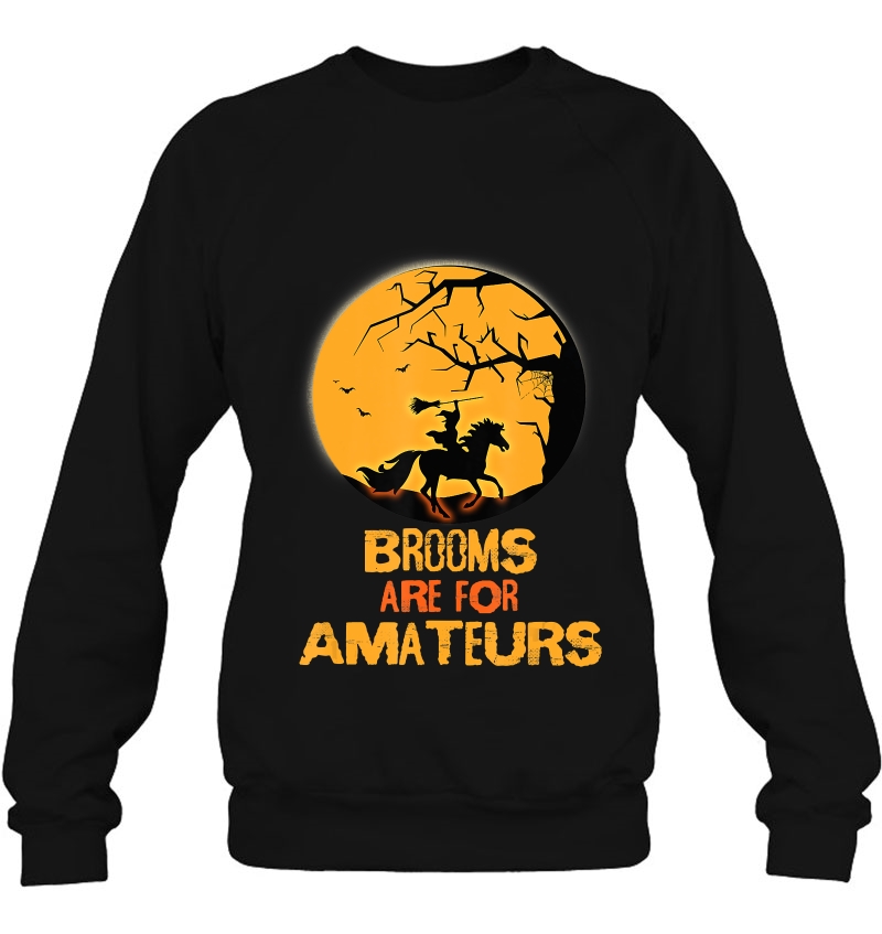 Brooms Are For Amateurs Funny Halloween Horse Lover Tee Sweatshirt