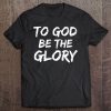 Christian Bible Verse Quote For Men To God Be The Glory Tee