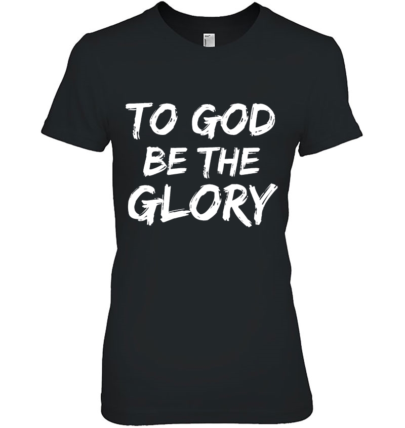 Christian Bible Verse Quote For Men To God Be The Glory Ladies Tee