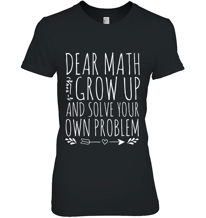 Dear Math Grow Up And Solve Your Own Problem Sarcastic Math Hoodie