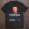 Does This Ass Make My Look Fat Funny Trump Tee