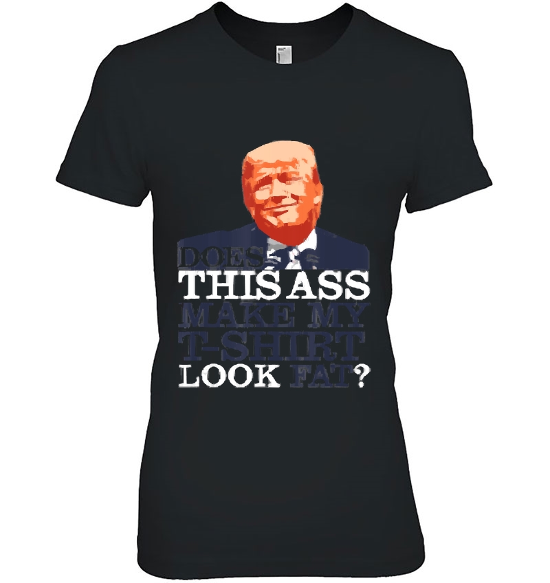 Does This Ass Make My Look Fat Funny Trump Hoodie