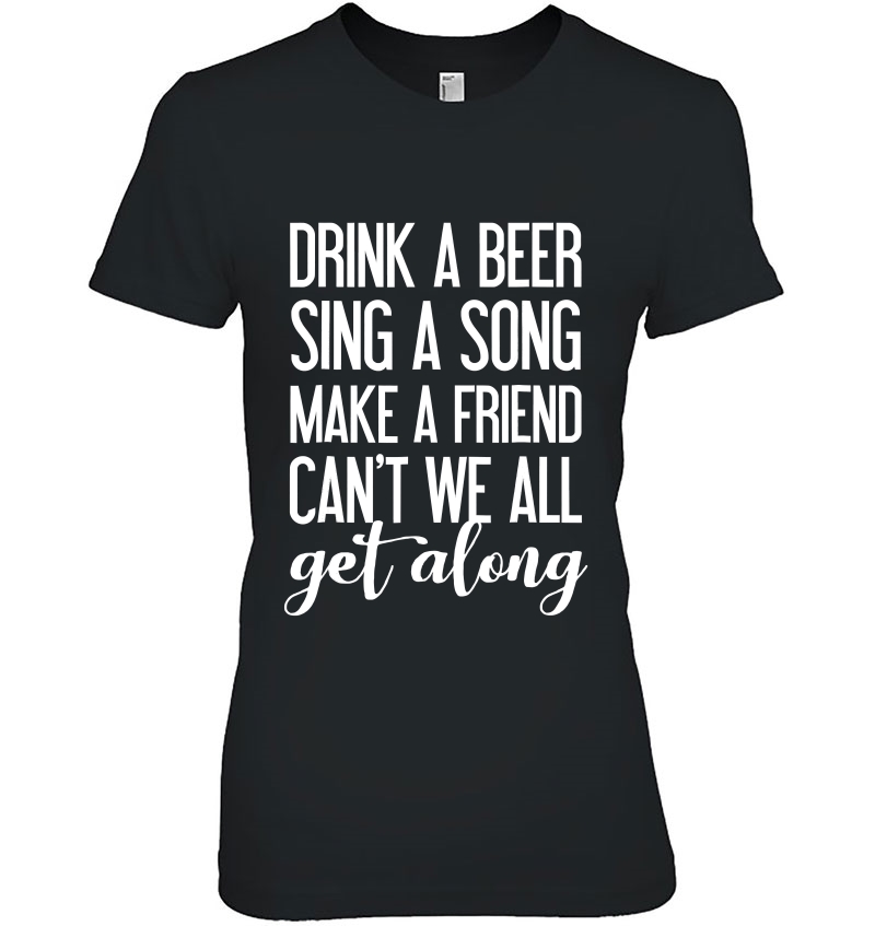 Drink A Beer Sing A Song Make A Friend Hoodie