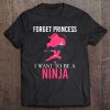 Forget Princess I Want To Be A Ninja Mma Jiu Jitsu Girl Tee