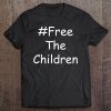 Free The Children At The Border Migrant Children Freedom Tee