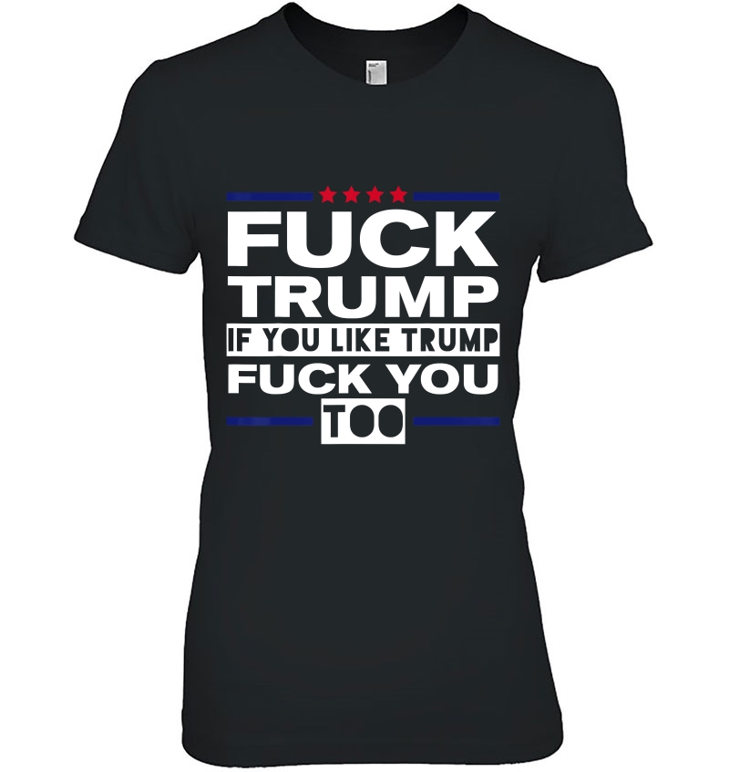 Fuck Trump If You Like Trump Fuck You Too For Adults Hoodie