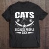 Cats Because People Suck Cat Owner Gag Tee