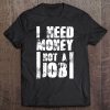 I Need Money Not A Job Tee