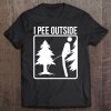 I Pee Outside Shirt Cute Take A Leak Out Gift Tee