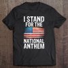 I Stand For The National Anthem Usa Flag Design Tee