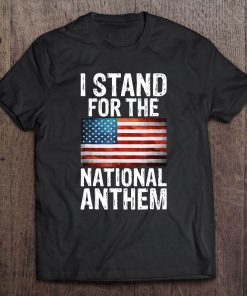 I Stand For The National Anthem Usa Flag Design Tee