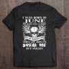 I Was Born In June Shirt My Scars Tell A Story Funny Tee