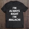 I'm Always Right I'm Malachi - Sarcastic Shirts Tee