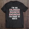 I'm An Engineer I'm Good At Math Funny Grammar Engineering Tee