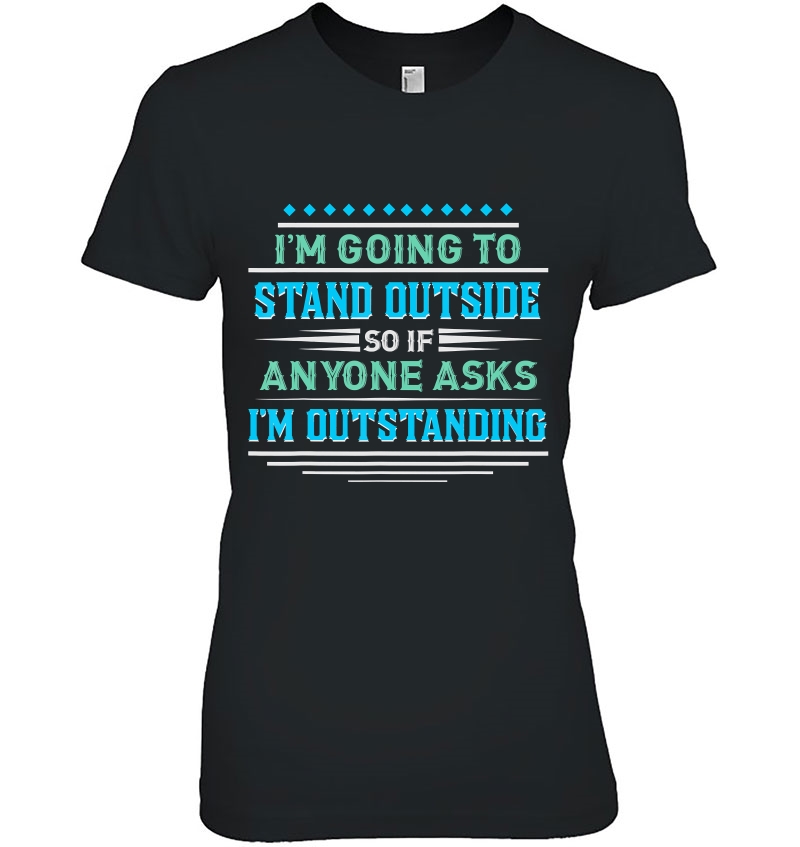 I'm Going To Stand Outside - Funny Outstanding Pun Hoodie