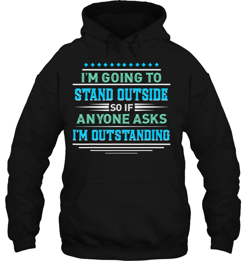 I'm Going To Stand Outside - Funny Outstanding Pun Mugs