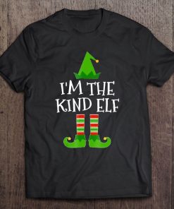 I'm The Kind Elf Matching Family Group Christmas Tshirt Tee