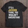 It's A Jackson Thing, You Wouldn't Understand Personalized F Tee