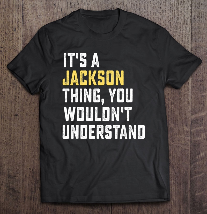 It's A Jackson Thing, You Wouldn't Understand Personalized F Shirt