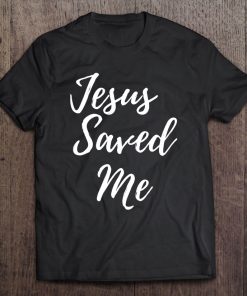 Jesus Saved Me Tshirt Tee