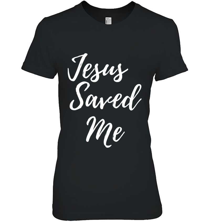 Jesus Saved Me Tshirt Hoodie