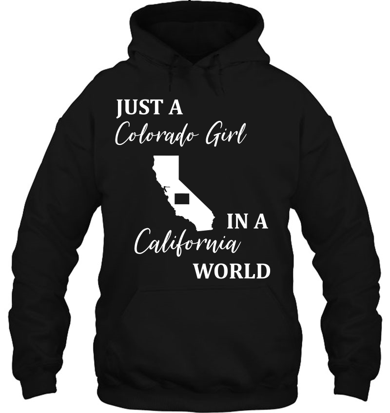 Just A Colorado Girl Living In A California World Hoodie