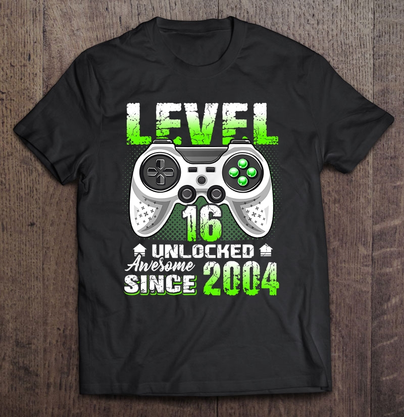 Level 16 Unlocked Awesome Since 2004 Video Game 16Th Bday Shirt