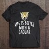 Life Is Better With A Jaguar Funny Jaguars Tee Tee