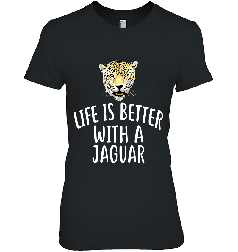 Life Is Better With A Jaguar Funny Jaguars Tee Hoodie